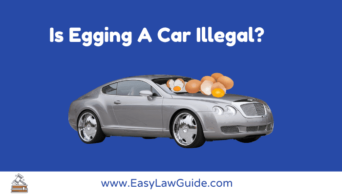 Is Egging A Car Illegal?