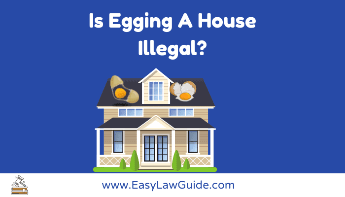 Is Egging A House Illegal?